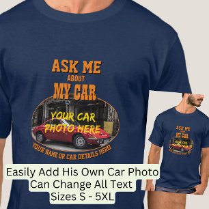 Add Name, His Car Photo, Text, Ask Me About My Car T-Shirt