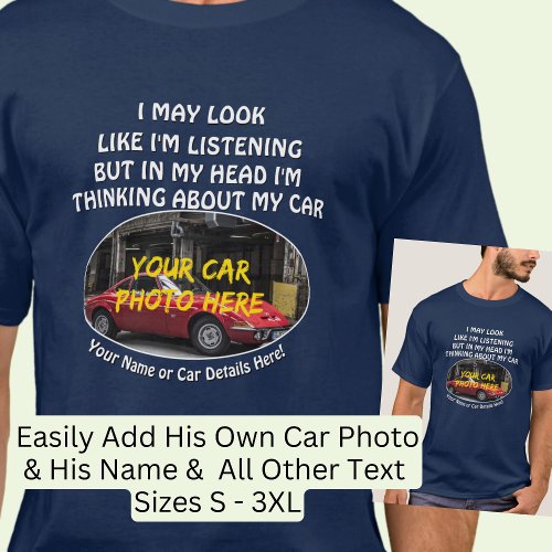 Add Name His Car Photo Text I Look Listening T_Shirt