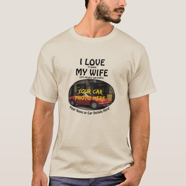 Add Name, His Car Photo, Text, I Love When My Wife T-Shirt (Front)