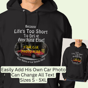 Add Name, His Car Photo, Text, Life's Too Short Hoodie