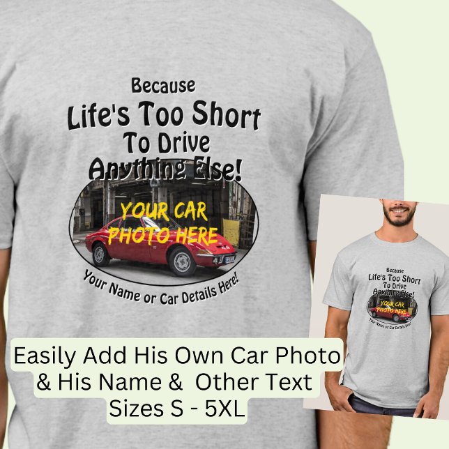 Add Name, His Car Photo, Text, Life's Too Short    T-Shirt (Creator Uploaded)