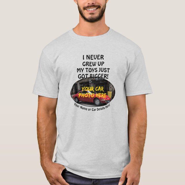 Add Name, His Car Photo, Text, Never Grew Up Toys T-Shirt (Front)