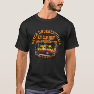 Add Name His Car Photo Text, Never Underestimate   T-Shirt