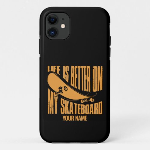 Add Name Life is Better On My Skateboard           iPhone 11 Case