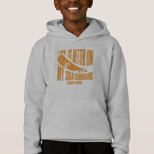Add Name Life is Better On My Skateboard           Hoodie