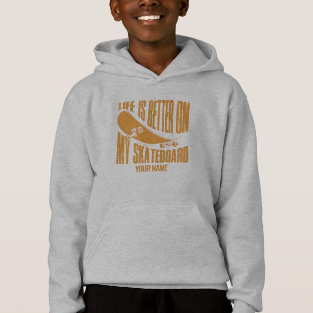 Add Name Life is Better On My Skateboard           Hoodie (Front)