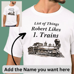 Add Name List of Things Likes Steam Train Railroad T-Shirt