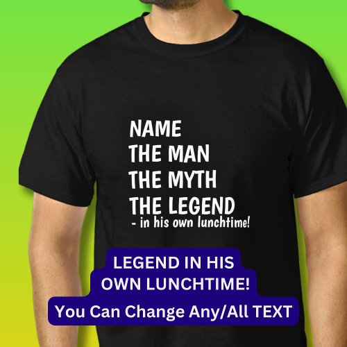 Add Name MAN MYTH LEGEND in own Lunchtime         T_Shirt