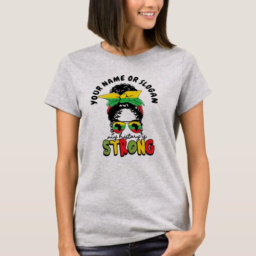 Add Name or Text My History Is Strong Juneteen T_Shirt