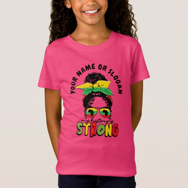 Add Name or Text, My History Is Strong Juneteen T- T-Shirt (Front)