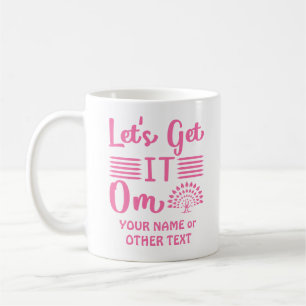 Add Name or Your Text Lets Get It Om Yoga Funny    Coffee Mug