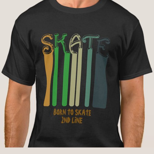 Add Name or Your Text _ SKATE  _  Born to Skate T_Shirt