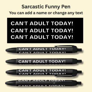 Add Name, Sarcastic Message, CAN'T ADULT TODAY! Pen