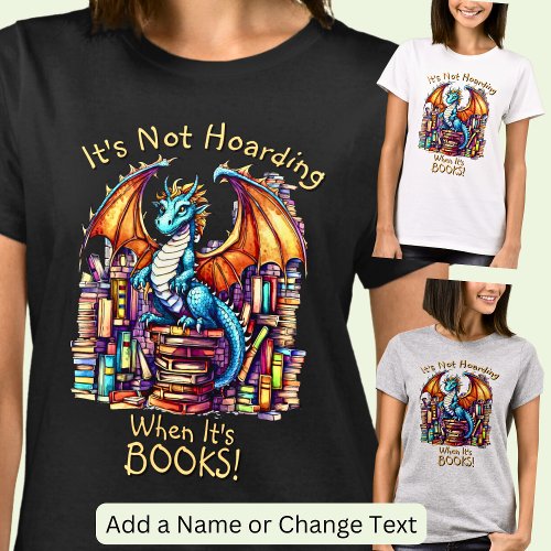 Add Name Text Dragon Not Hoarding When Its Books T_Shirt