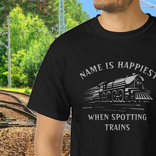 Add NAME TEXT _ Happiest When Spotting Trains      T_Shirt