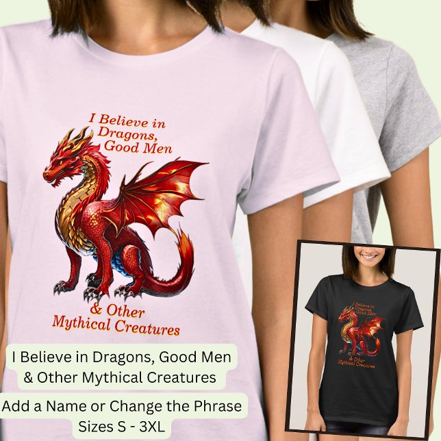 Add Name Text, I Believe Dragons Good Men Mythical T-Shirt (Creator Uploaded)