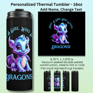 Add Name Text - Just a Girl Who Loves Dragons! Thermal Tumbler