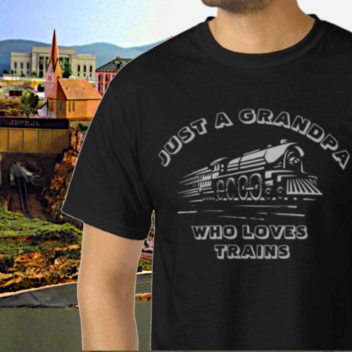 Add NAME TEXT _ Just A Grandpa Who Loves Trains T_Shirt