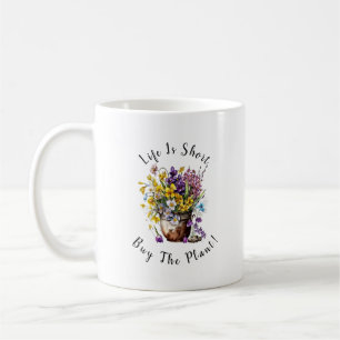 Add Name, Text - Life is Short,  Buy The Plant!  Coffee Mug