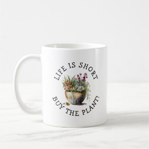 Add Name, Text - Life is Short, Buy The Plant! Coffee Mug