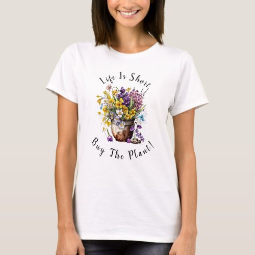 Add Name Text _ Life is Short  Buy The Plant  T_Shirt