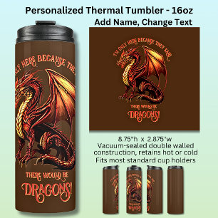 Add Name Text - Only Here Because Said Dragons! Thermal Tumbler