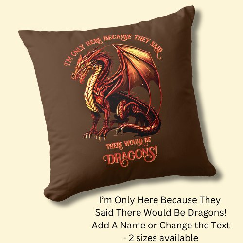 Add Name Text _ Only Here Because Said Dragons    Throw Pillow