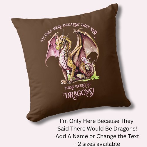 Add Name Text _ Only Here Because Said Dragons    Throw Pillow