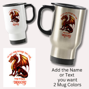 Add Name Text - Only Here Because Said Dragons! Travel Mug