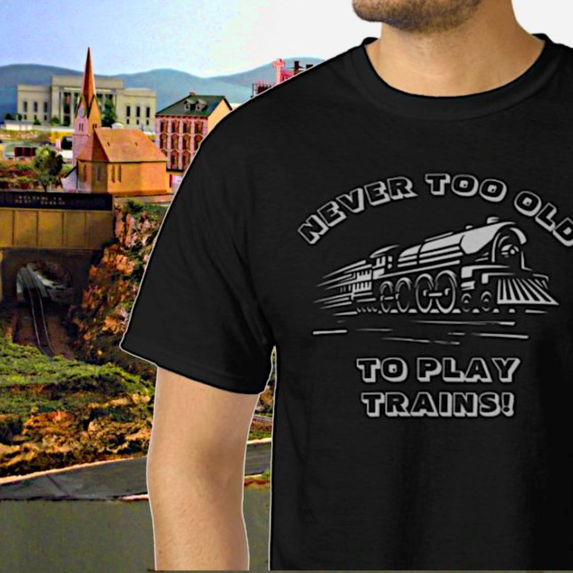 Add Name Your TEXT Never Too Old to Play Trains T-Shirt (Creator Uploaded)
