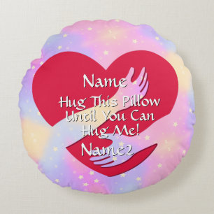 Add Names Change ALL Text Heart Hug This Until You Round Pillow