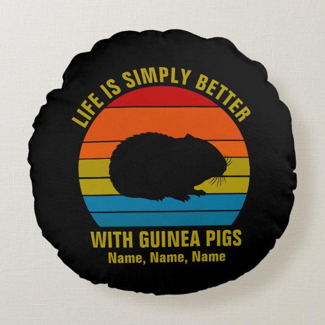 Add Names Change ALL Text, Life Better Guinea Pigs Round Pillow (Front)
