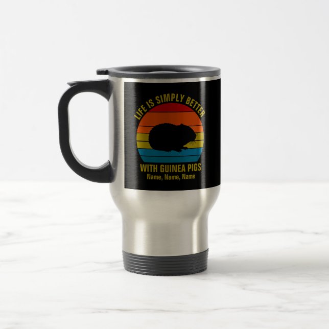 Add Names Change ALL Text, Life Better Guinea Pigs Travel Mug (Left)
