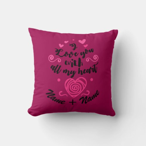 Add Names Valentines Day I Love You All My Heart   Throw Pillow