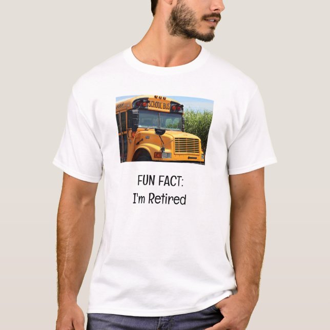 Add Photo Fun Fact I'm Retired School Bus Driver  T-Shirt (Front)