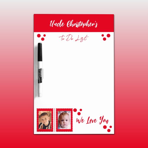 Add photos uncle name to do list red dry erase board