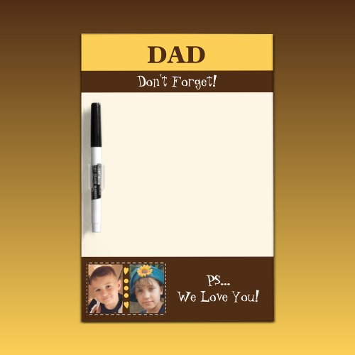 Add photos we love you dad yellow and brown dry erase board