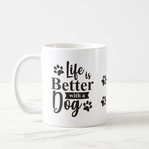 ADD Picture  Dogs Name Life is Better with a Dog Coffee Mug