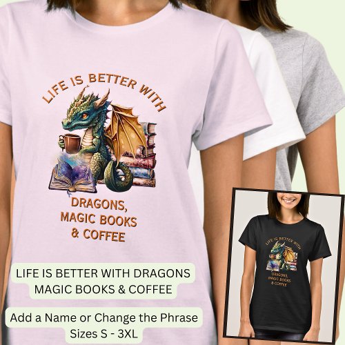 Add Text Life Better _ Dragons Magic Books Coffee T_Shirt