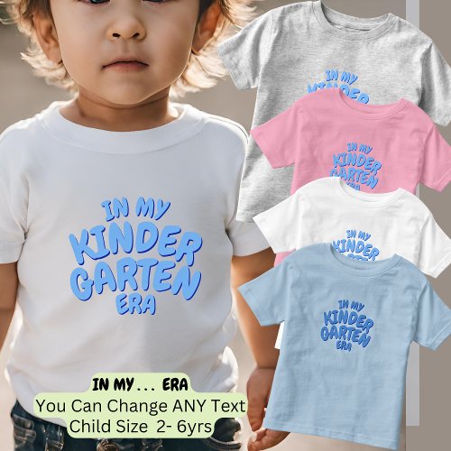Add Word IN MY Custom Blue KINDERGARTEN ERA  Toddler T_shirt