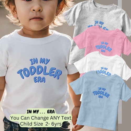 Add Word IN MY Custom Blue TODDLER ERA  Toddler T_shirt