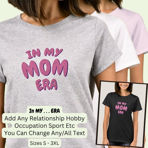 Add Word IN MY Custom MOM ERA T_Shirt