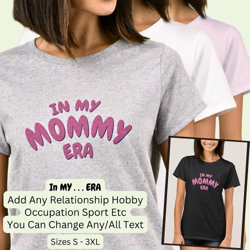 Add Word IN MY Custom MOMMY ERA T_Shirt