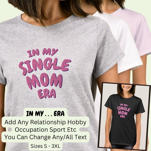 Add Word IN MY Custom SINGLE MOM ERA T_Shirt
