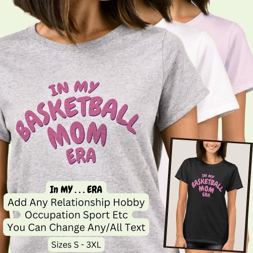 Add Word IN MY Custom Sport BASKETBALL MOM ERA T_Shirt