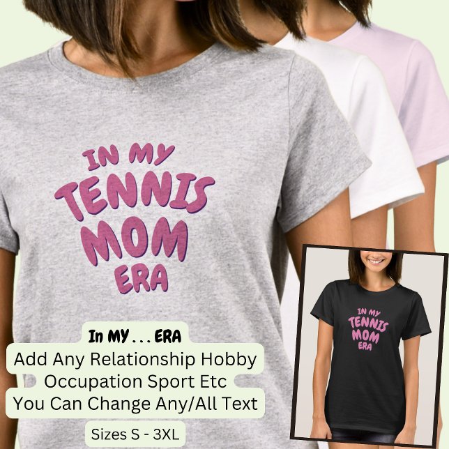Add Word IN MY Custom Sport TENNIS MOM ERA T-Shirt (Creator Uploaded)