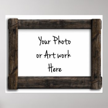 Add Your Art Or Photo Old "wooden" Frame Template Poster by atlanticdreams at Zazzle