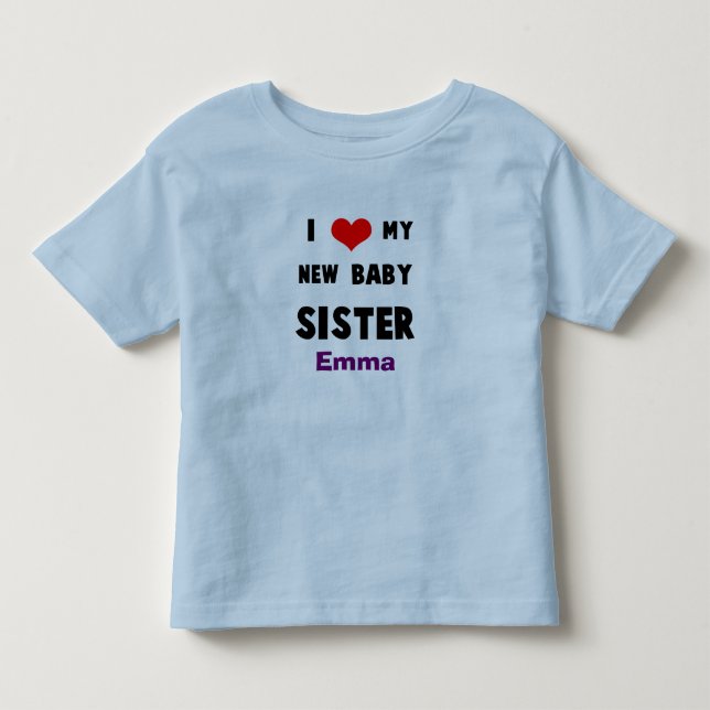 Add Your Baby's Name I Love my Baby Sister Shirt (Front)