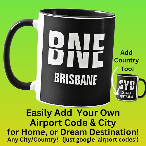 Add Your Code  City _ Airport Code BNE BRISBANE   Mug