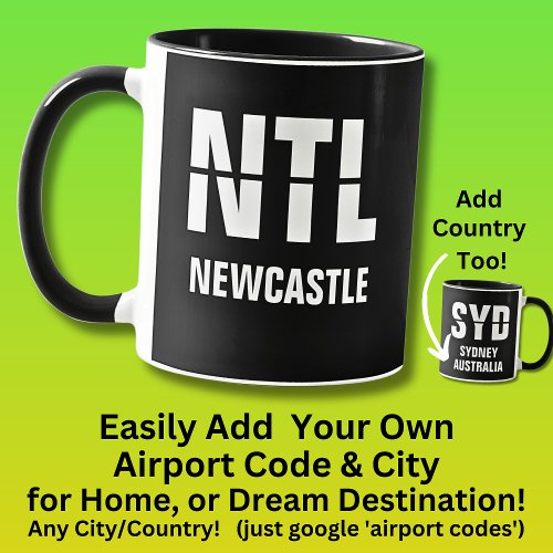 Add Your Code  City _ Airport Code NTL NEWCASTLE  Mug